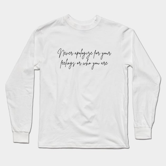 Never apologize for your feelings or who you are Long Sleeve T-Shirt by Sakura Chibi